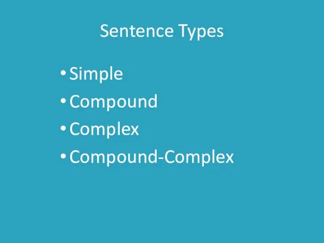 Sentence Types Simple Compound Complex Compound-Complex