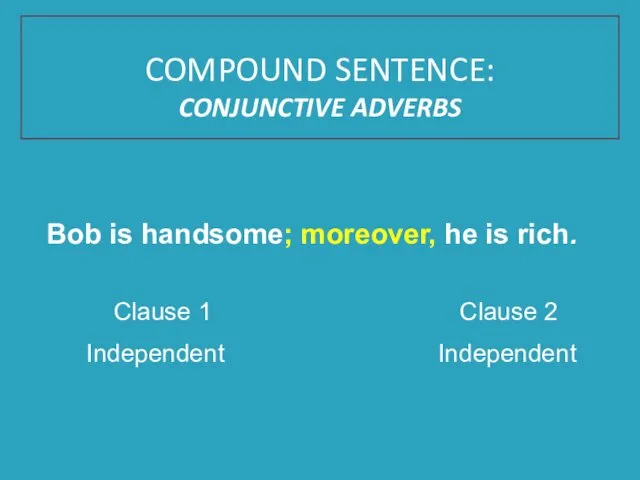 Bob is handsome; moreover, he is rich. Clause 1 Clause