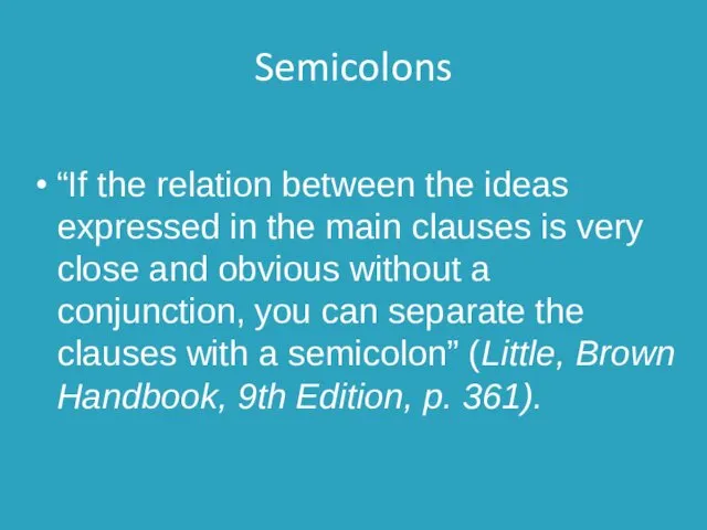 Semicolons “If the relation between the ideas expressed in the