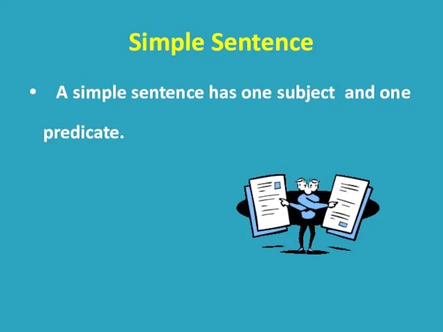 Simple Sentence A simple sentence has one subject and one predicate.