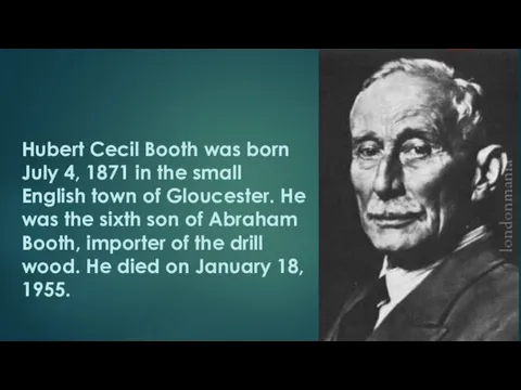 Hubert Cecil Booth was born July 4, 1871 in the