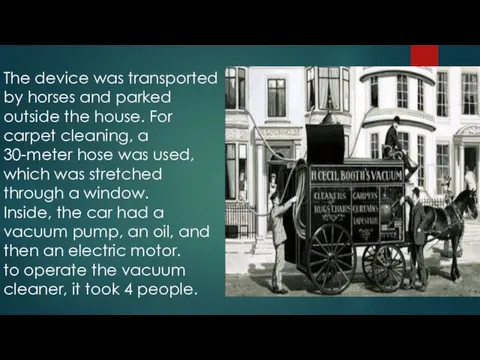 The device was transported by horses and parked outside the