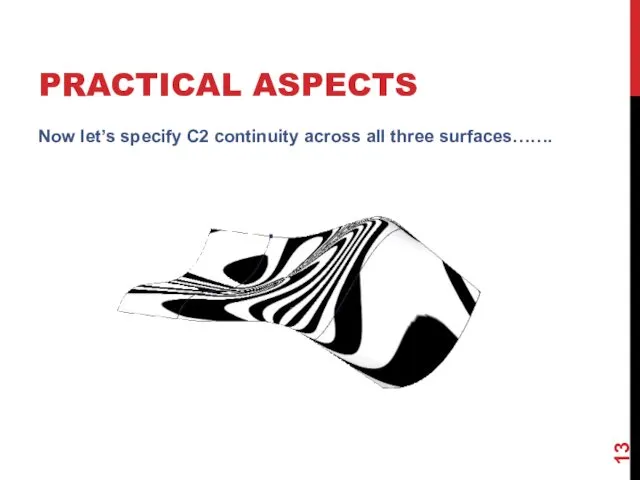 PRACTICAL ASPECTS Now let’s specify C2 continuity across all three surfaces…….