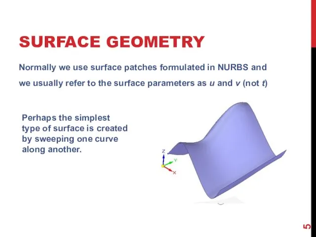 SURFACE GEOMETRY Normally we use surface patches formulated in NURBS