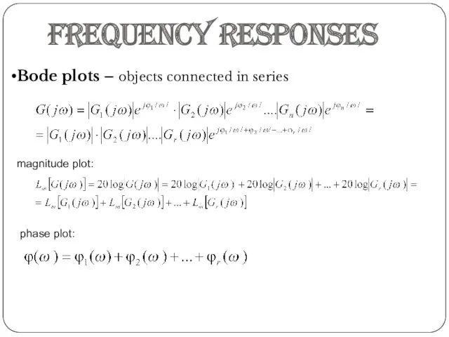 Frequency responses Bode plots – objects connected in series magnitude plot: phase plot: