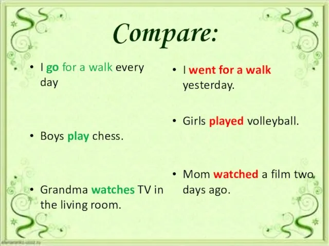 Compare: I go for a walk every day Boys play