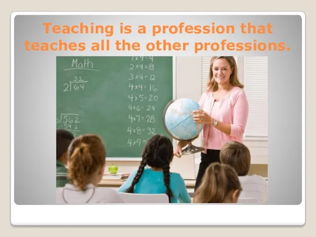 Teaching is a profession that teaches all the other professions.