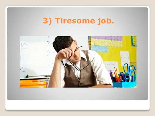 3) Tiresome job.