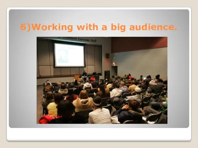 6)Working with a big audience.