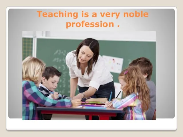 Teaching is a very noble profession .