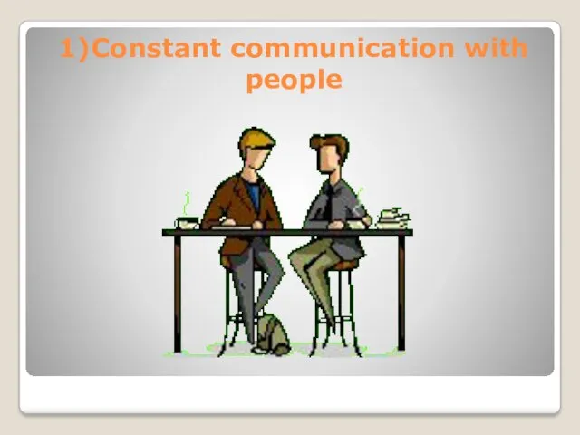 1)Constant communication with people