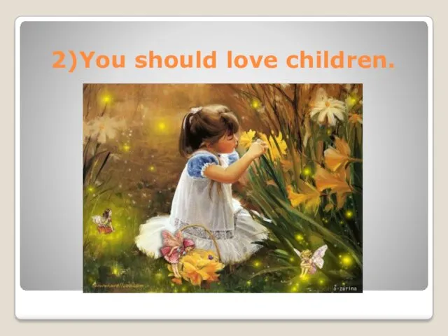 2)You should love children.