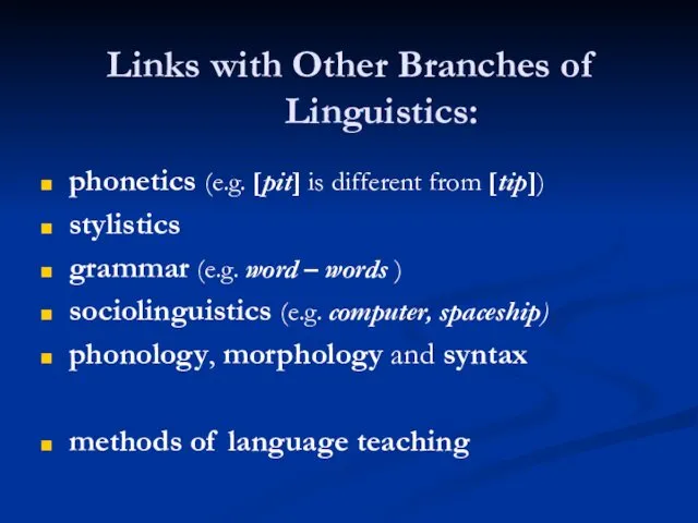 Links with Other Branches of Linguistics: phonetics (e.g. [pit] is