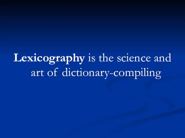 Lexicography is the science and art of dictionary-compiling