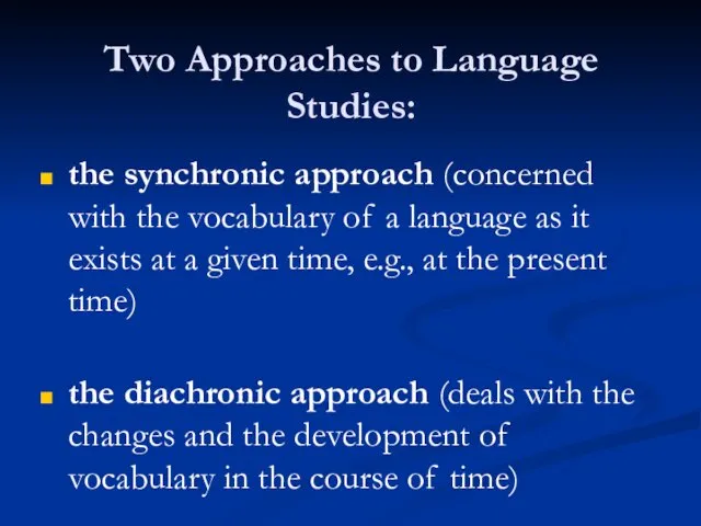 Two Approaches to Language Studies: the synchronic approach (concerned with