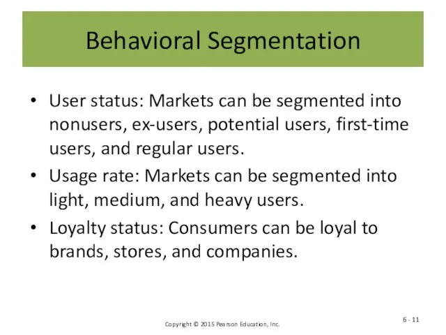 Behavioral Segmentation User status: Markets can be segmented into nonusers,