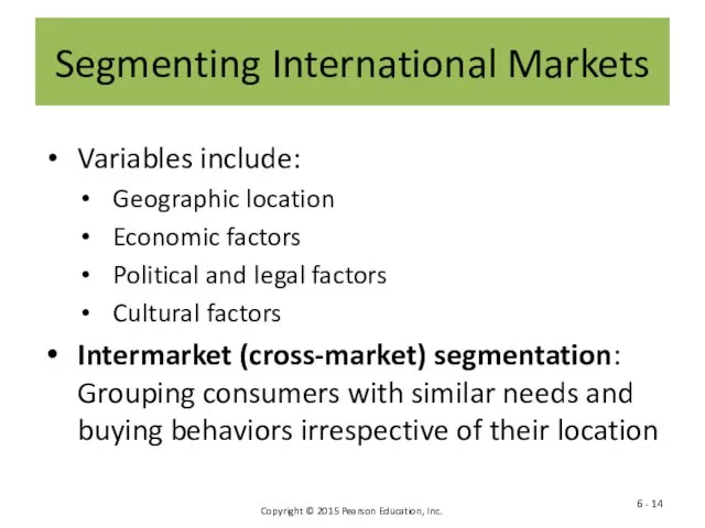 Segmenting International Markets Variables include: Geographic location Economic factors Political