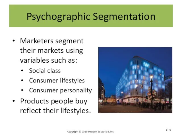 Psychographic Segmentation Marketers segment their markets using variables such as: