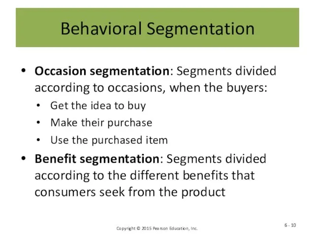 Behavioral Segmentation Occasion segmentation: Segments divided according to occasions, when