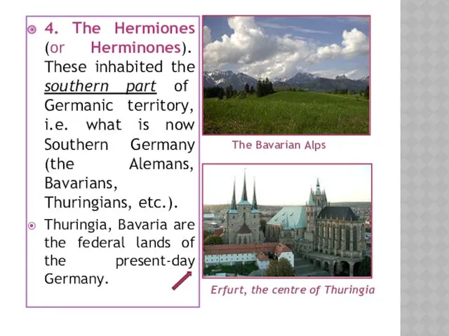 4. The Hermiones (or Herminones). These inhabited the southern part of Germanic territory,