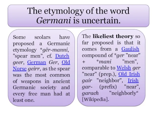 Some scolars have proposed a Germanic etymology *gēr-manni, "spear men",