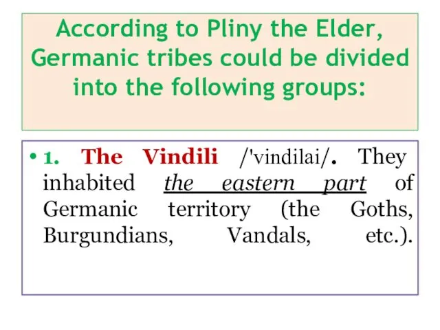 According to Pliny the Elder, Germanic tribes could be divided into the following