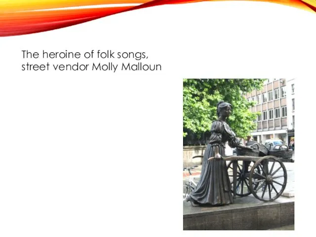 The heroine of folk songs, street vendor Molly Malloun