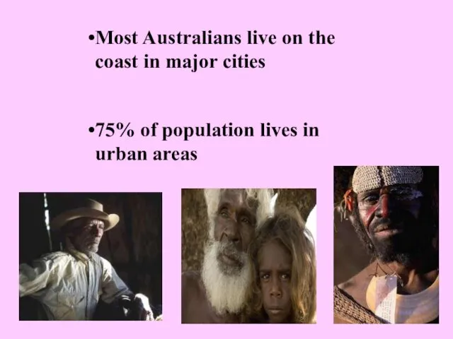 Most Australians live on the coast in major cities 75% of population lives in urban areas