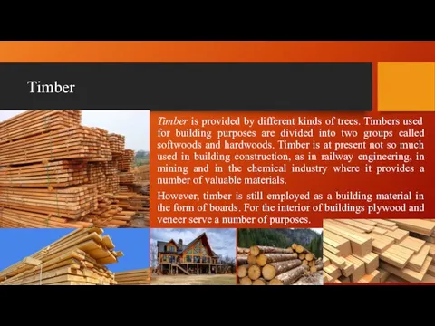 Timber Timber is provided by different kinds of trees. Timbers