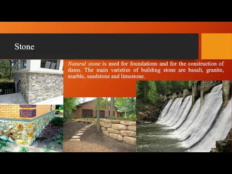 Stone Natural stone is used for foundations and for the