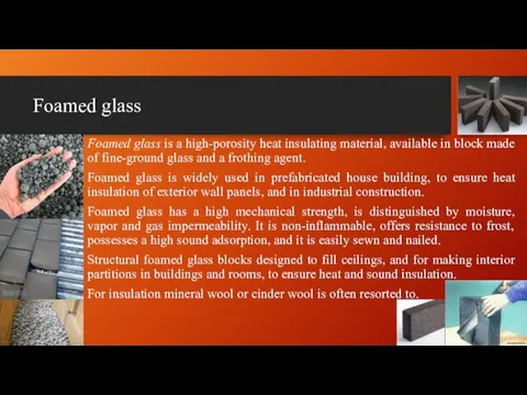 Foamed glass Foamed glass is a high-porosity heat insulating material,