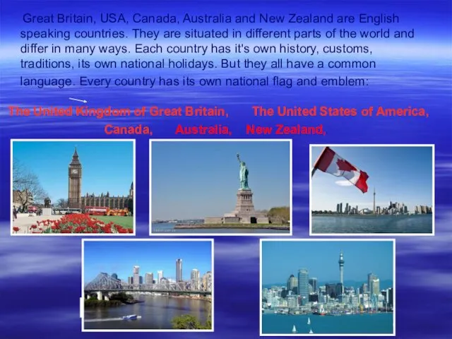 Great Britain, USA, Canada, Australia and New Zealand are English speaking countries. They
