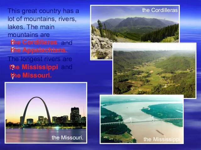 This great country has a lot of mountains, rivers, lakes. The main mountains