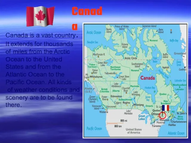Canada is a vast country. It extends for thousands of miles from the