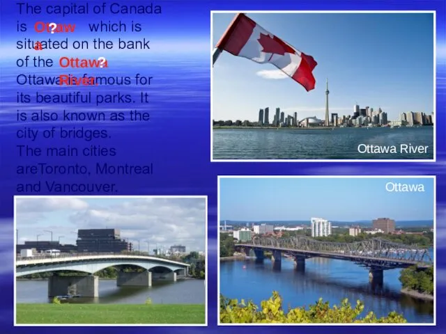 The capital of Canada is which is situated on the bank of the