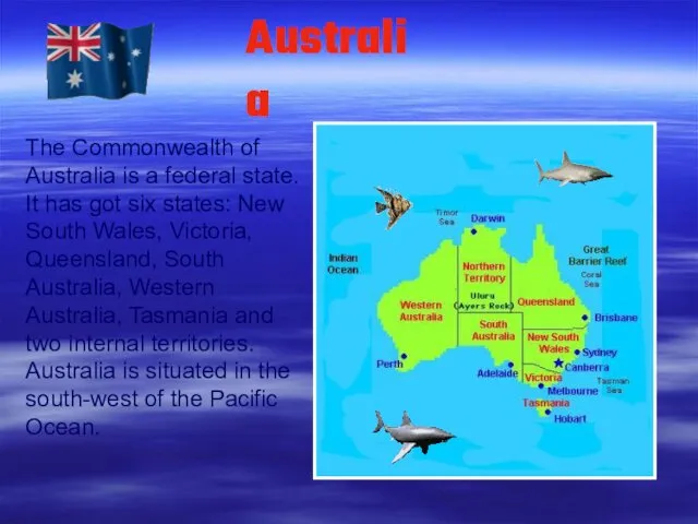 Australia The Commonwealth of Australia is a federal state. It has got six