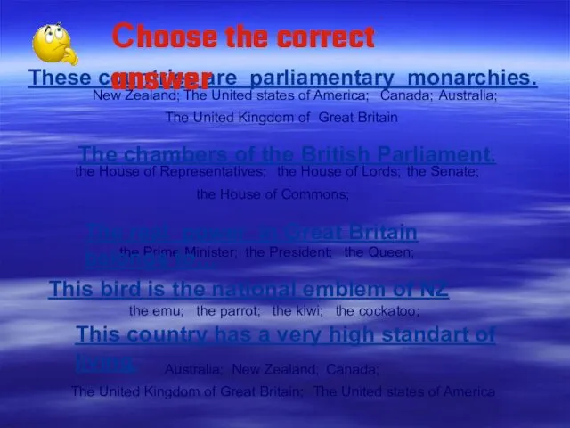 These countries are parliamentary monarchies. The chambers of the British Parliament. This country