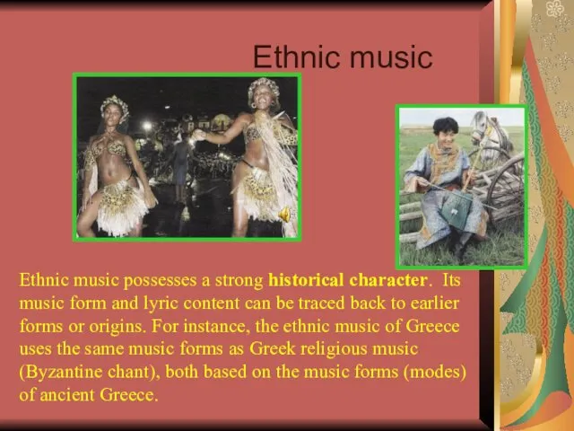Ethnic music Ethnic music possesses a strong historical character. Its