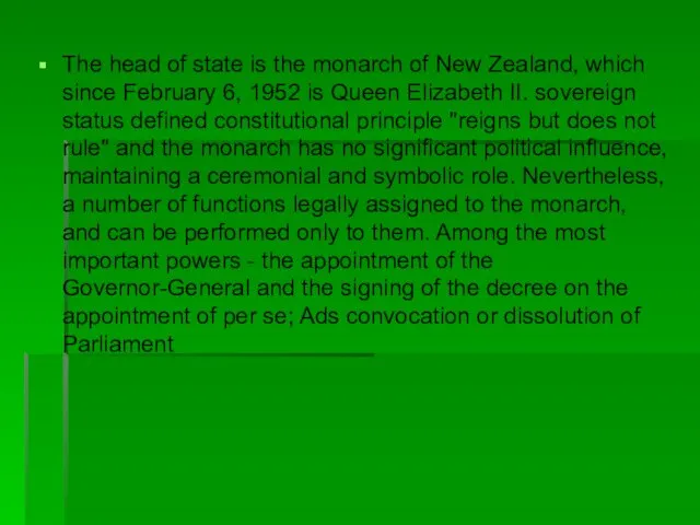 The head of state is the monarch of New Zealand,