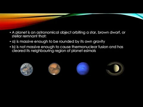 A planet is an astronomical object orbiting a star, brown