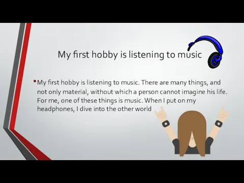 My first hobby is listening to music My first hobby
