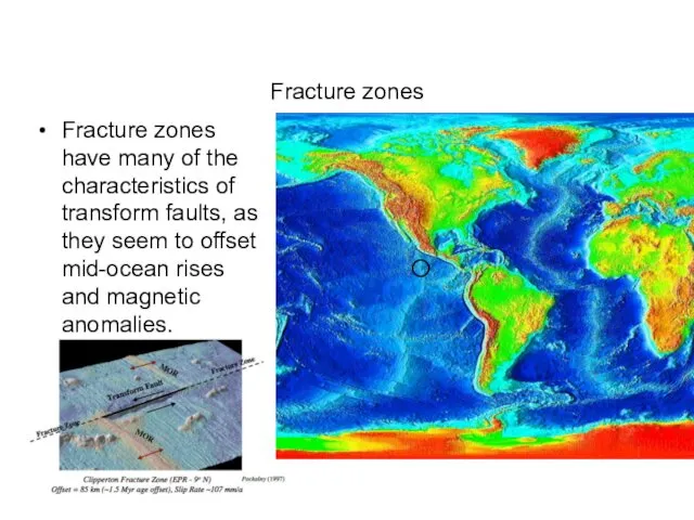 Fracture zones Fracture zones have many of the characteristics of