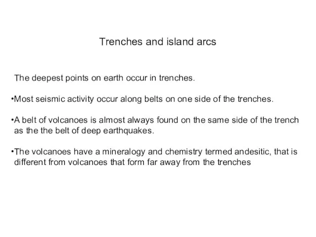 Trenches and island arcs The deepest points on earth occur