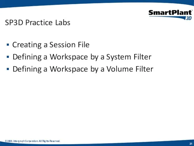 © 2006. Intergraph Corporation. All Rights Reserved. SP3D Practice Labs Creating a Session