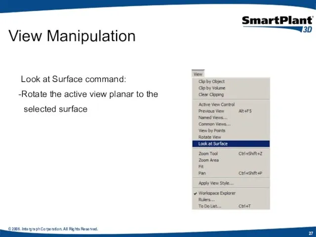 © 2006. Intergraph Corporation. All Rights Reserved. View Manipulation Look at Surface command: