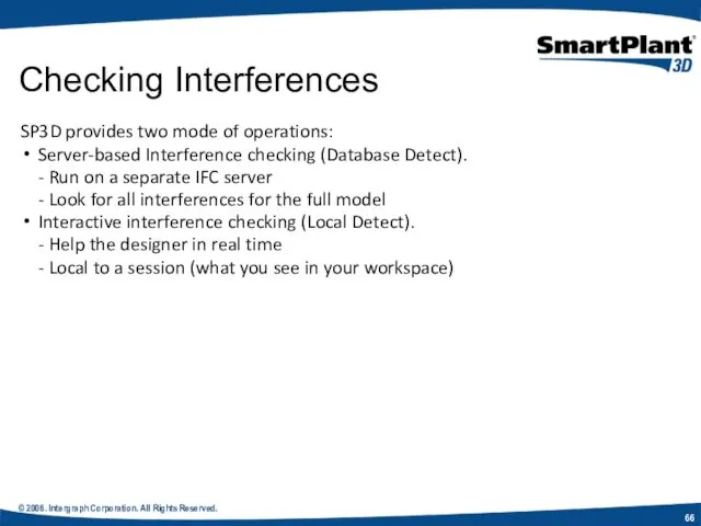 © 2006. Intergraph Corporation. All Rights Reserved. Checking Interferences SP3D provides two mode