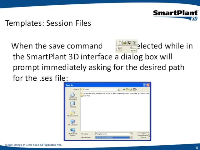 © 2006. Intergraph Corporation. All Rights Reserved. Templates: Session Files When the save