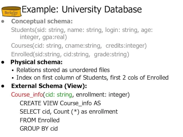 Example: University Database Conceptual schema: Students(sid: string, name: string, login: