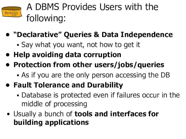 A DBMS Provides Users with the following: “Declarative” Queries &