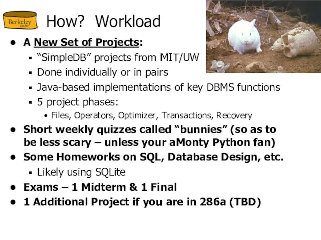 How? Workload A New Set of Projects: “SimpleDB” projects from